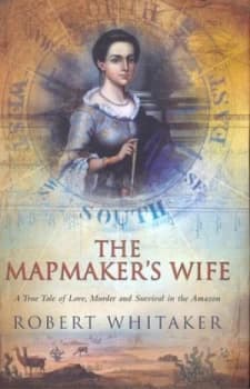 The Mapmakers Wife by Robert Whitaker Hardback
