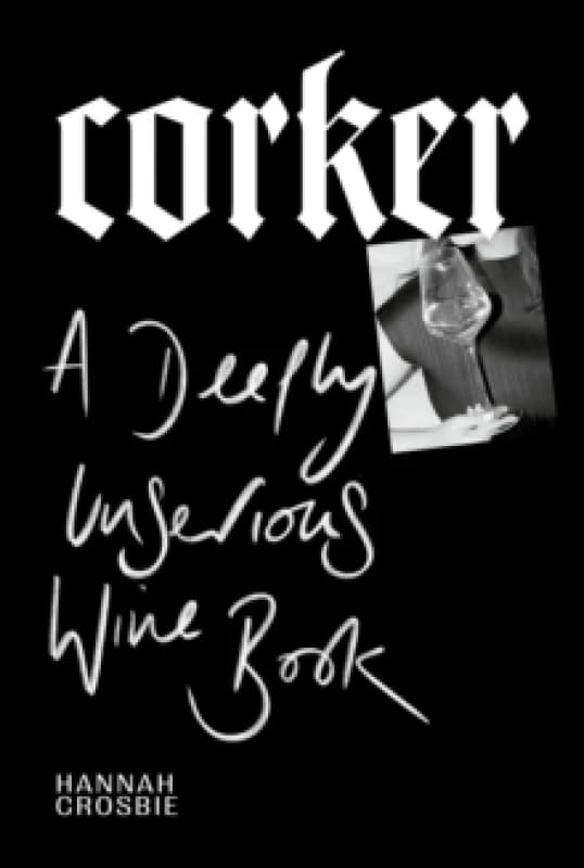 Corker : A Deeply Unserious Wine Book Hardback