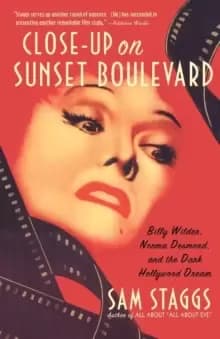 Close-Up on Suset Boulevard : Billy Wilder, Norma Desmond, and the Dark Hollywood Dream