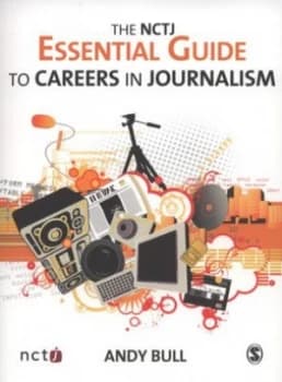 The Nctj Essential Guide to Careers in Journalism by Andy Bull Book