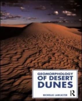 Geomorphology of Desert Dunes by Nicholas Lancaster Paperback