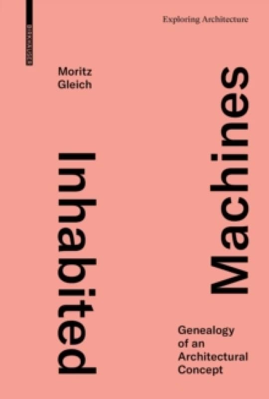 Inhabited Machines : Genealogy of an Architectural Concept Hardback