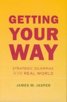 Getting Your Way by James M. Jasper Hardback
