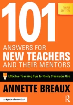 101 Answers for New Teachers and Their MentorsEffective Teaching Tips for Daily Classroom Use