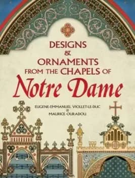 Designs and ornaments from the chapels of Notre Dame by Eugne-Emmanuel Viollet-le-Duc