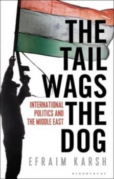 The Tail Wags the Dog by Professor Efraim Karsh Hardback
