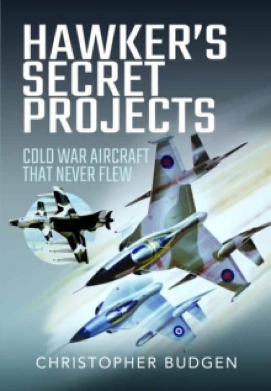 Hawker's Secret Projects : Cold War Aircraft That Never Flew Hardback