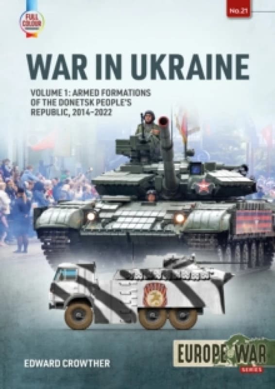 War in Ukraine Volume 1 : Armed Formations of the Donetsk Peoples Republic, 2014-2022 Paperback / softback