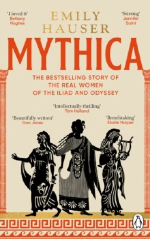 Mythica : A New History of Homers World, Through the Women Written Out of It Paperback / softback