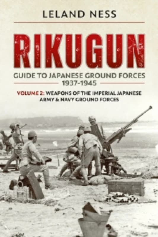 Rikugun Volume 2 : Weapons of the Imperial Japanese Army & Navy Ground Forces Paperback / softback