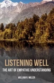 Listening Well : The Art of Empathic Understanding