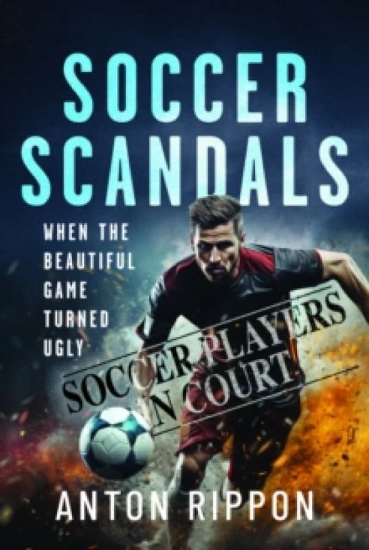 Soccer Scandals : When the Beautiful Game Turned Ugly Paperback / softback