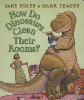How Do Dinosaurs Clean Their Rooms by Jane Yolen Book