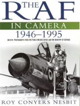 The Raf in Camera 1946-1995 by Roy Conyers Nesbit and Oliver Hoare and Great Britain and Great Britain Book