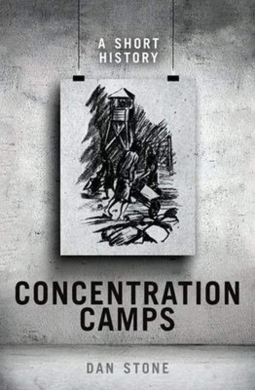 Concentration Camps by Dan Stone Hardback