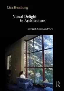 Visual Delight in Architecture : Daylight, Vision, and View