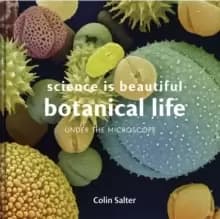 Science is Beautiful: Botanical Life : Under the Microscope
