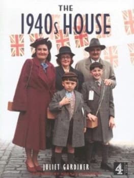 The 1940s House by Juliet Gardiner Hardback