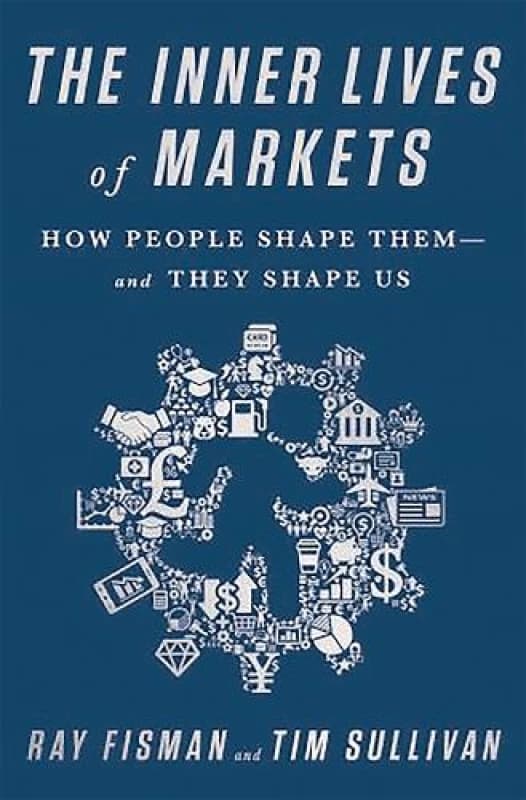 The Inner Lives of Markets by Ray Fisman Hardback