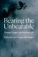 bearing the unbearable trauma gospel and pastoral care