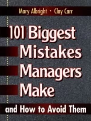 101 biggest mistakes managers make and how to avoid them by Mary Albright