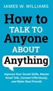 how to talk to anyone about anything improve your social skills master smal