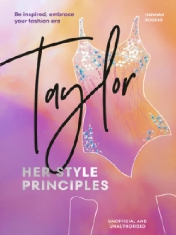 TAYLOR: Her Style Principles : Be inspired, embrace your fashion era Hardback