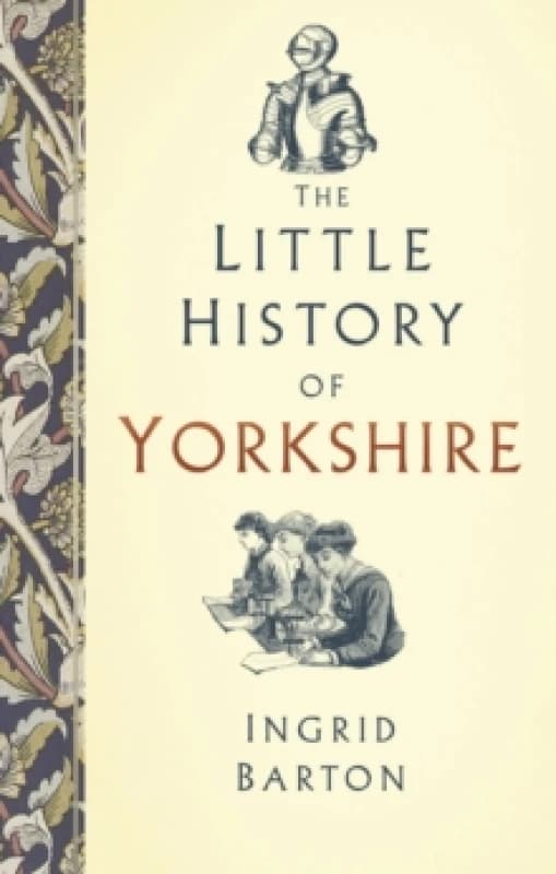 The Little History of Yorkshire. Hardback. By Ingrid Barton Books