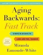 aging backwards fast track 6 ways in 30 days to look and feel younger