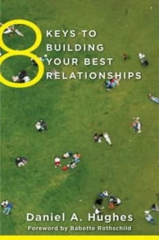 8 Keys to Building Your Best Relationships by Daniel A. Hughes Book