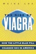 rise of viagra how the little blue pill changed sex in america