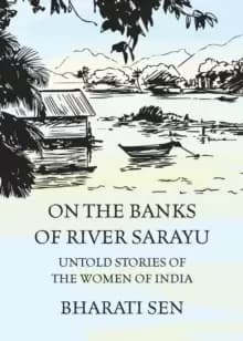 On the Banks of River Sarayu : Untold Stories of the Women of India