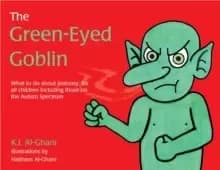 The Green-Eyed Goblin : What to Do About Jealousy - for All Children Including Those on the Autism Spectrum