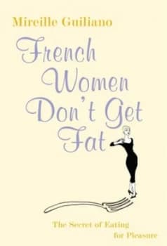 French Women Dont Get Fat by Mireille Guiliano Hardback