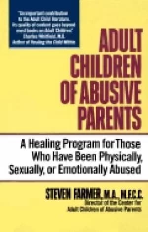 adult children of abusive parents a healing program for those who have been