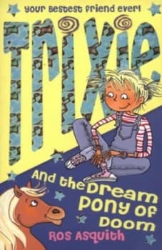 Trixie and the Dream Pony of Doom by Ros Asquith Book