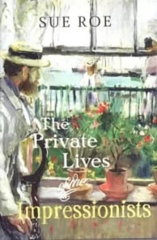 The Private Lives of the Impressionists by Sue Roe Hardback