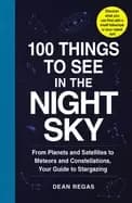 100 things to see in the night sky from planets and satellites to meteors a