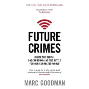 Future Crimes : Inside The Digital Underground and the Battle For Our Connected World