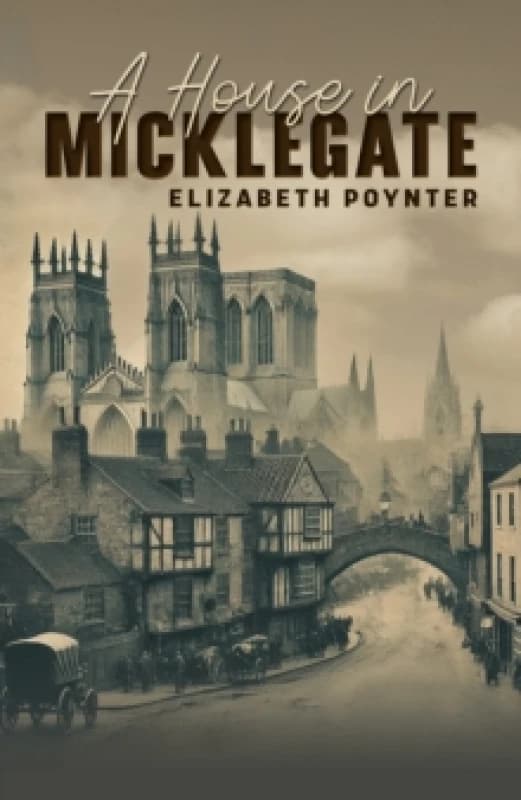 A House in Micklegate. Paperback. By Elizabeth Poynter Books