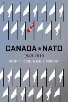 Canada in NATO, 1949-2019 by Joseph T. Jockel