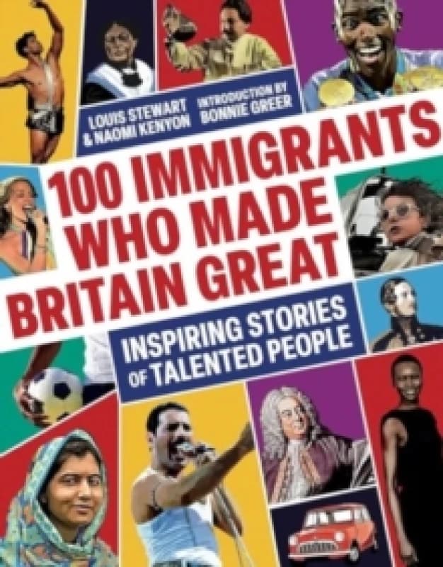 100 Immigrants Who Made Britain Great : Inspiring Stories of Talented People Hardback