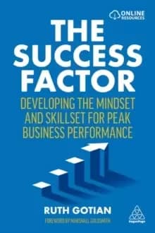 The Success Factor : Developing the Mindset and Skillset for Peak Business Performance