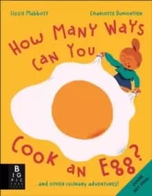 How Many Ways Can You Cook An Egg? ...and Other Things to Try for Big and Little Eaters