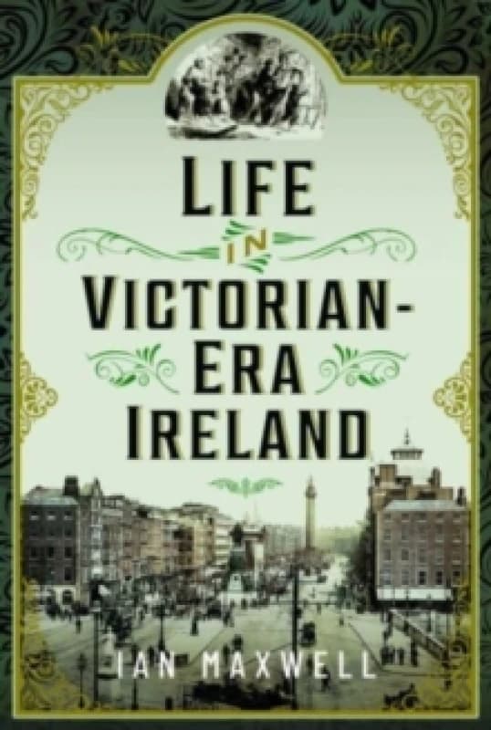 Life in Victorian Era Ireland Hardback