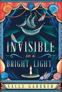Invisible in a bright light by Sally Gardner