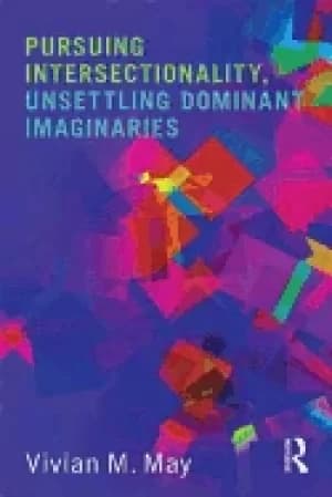 pursuing intersectionality unsettling dominant imaginaries