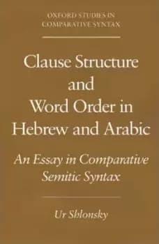 Clause Structure and Word Order in Hebrew and Arabic by Ur Shlonsky