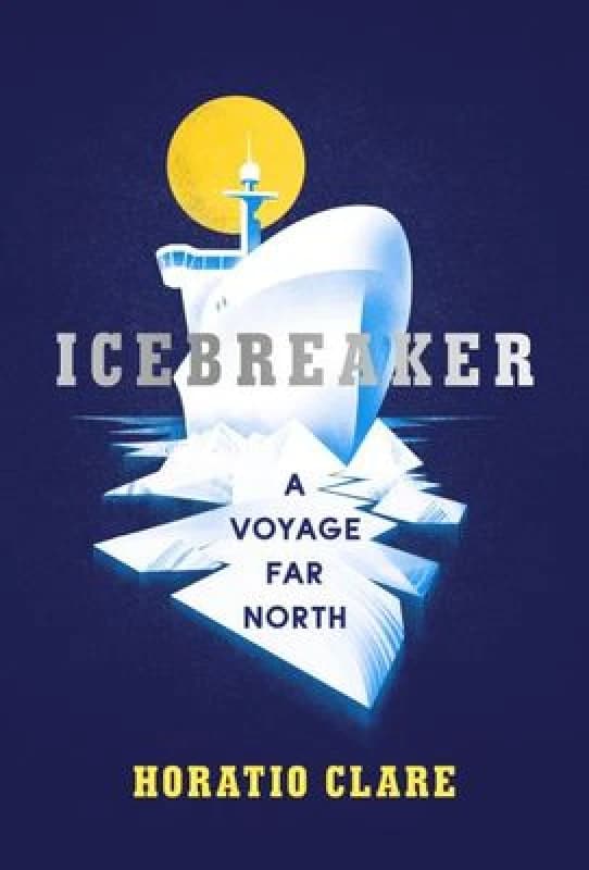 Icebreaker by Horatio Clare Hardback