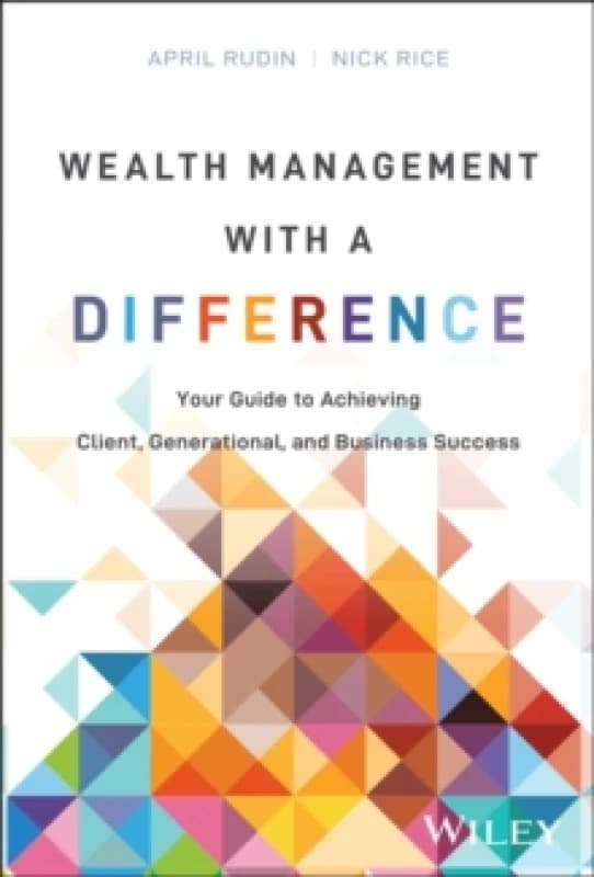Wealth Management With a Difference : Your Guide to Achieving Client, Generational, and Business Success Hardback